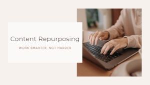 Content Repurposing: Work Smarter Not Harder