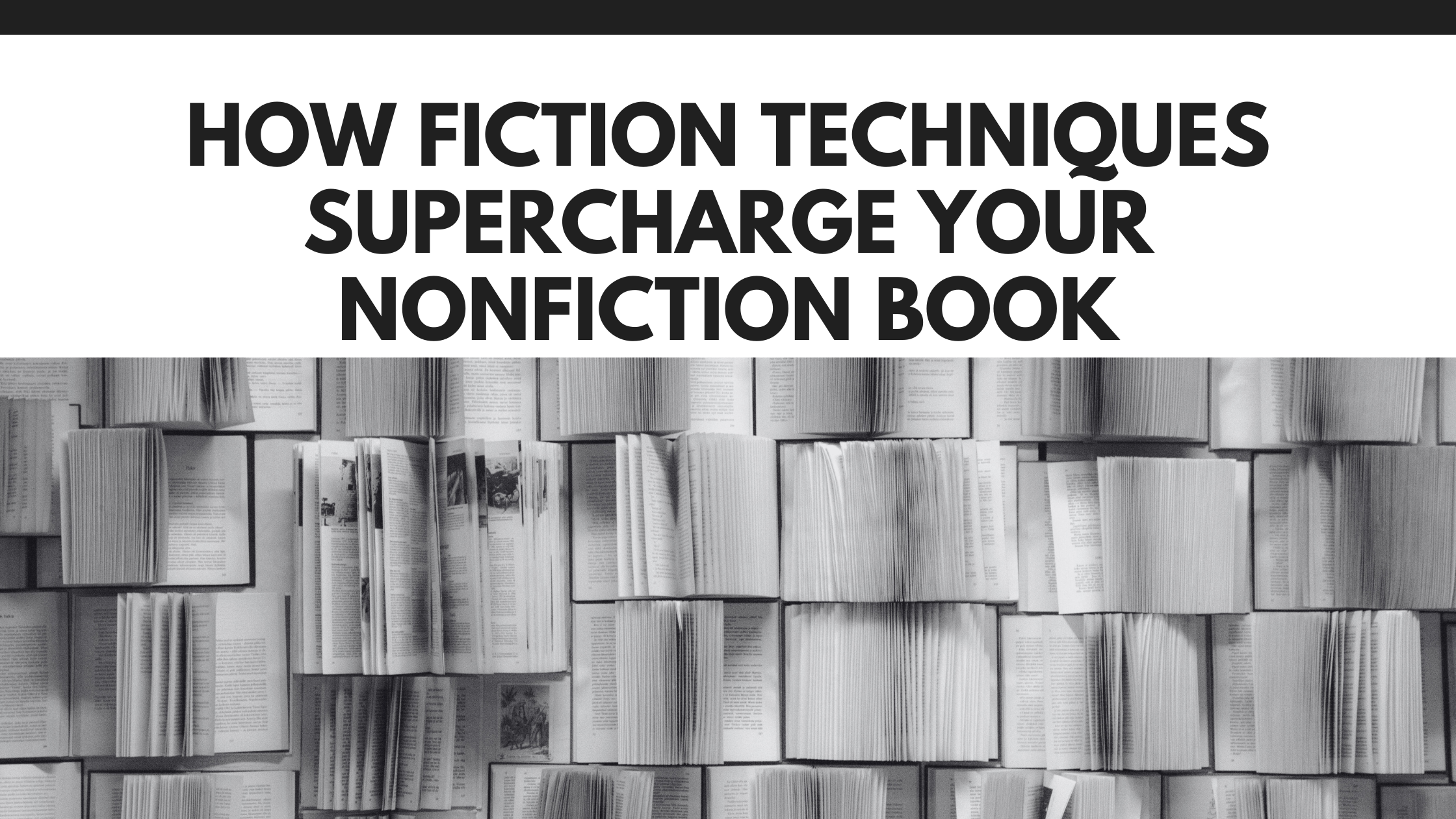 How Fiction Techniques Supercharge Your Nonfiction Book