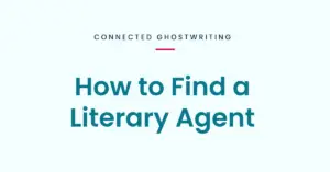How to Find a Literary Agent — Connected Ghostwriting