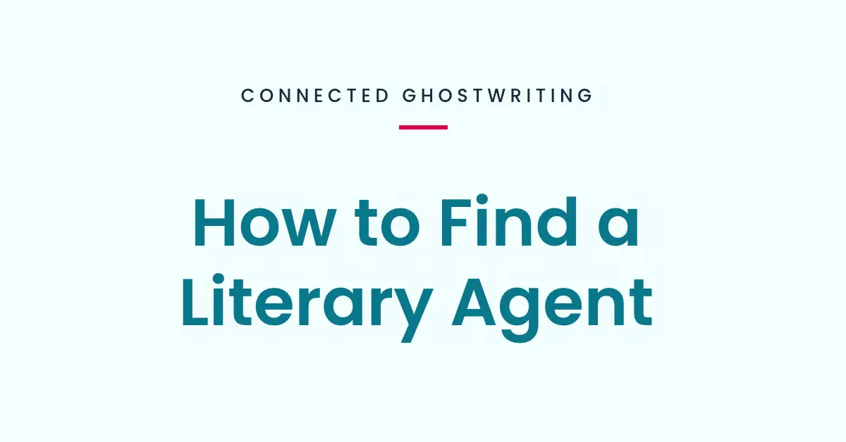 How to Find a Literary Agent — Connected Ghostwriting